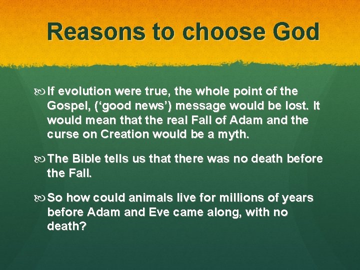 Reasons to choose God If evolution were true, the whole point of the Gospel,