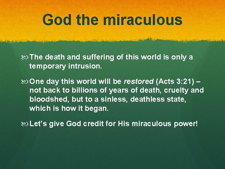 God the miraculous The death and suffering of this world is only a temporary