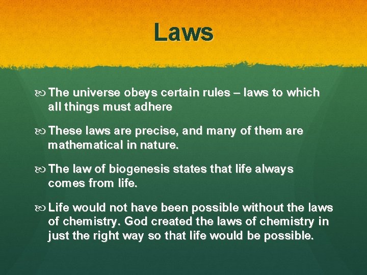 Laws The universe obeys certain rules – laws to which all things must adhere