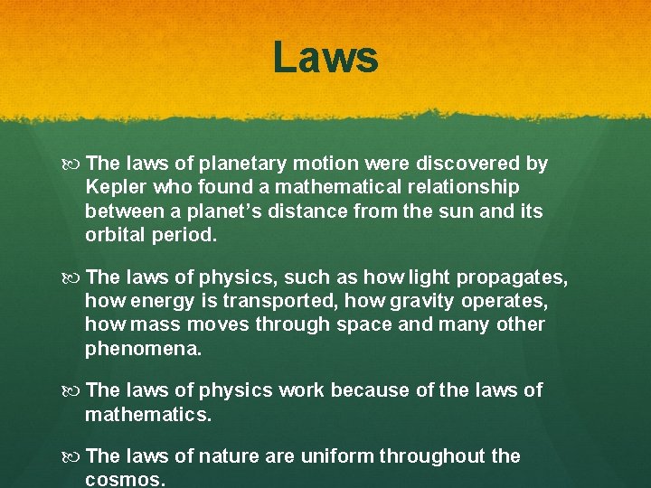 Laws The laws of planetary motion were discovered by Kepler who found a mathematical