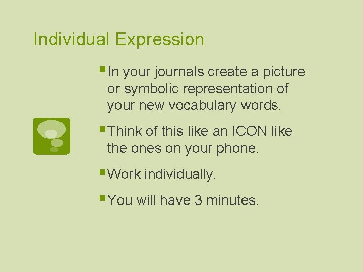 Individual Expression § In your journals create a picture or symbolic representation of your
