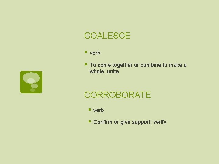 COALESCE § verb § To come together or combine to make a whole; unite