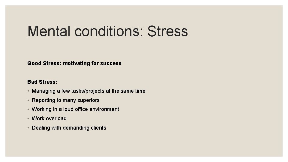 Mental conditions: Stress Good Stress: motivating for success Bad Stress: ◦ Managing a few