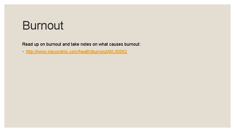 Burnout Read up on burnout and take notes on what causes burnout: ◦ http: