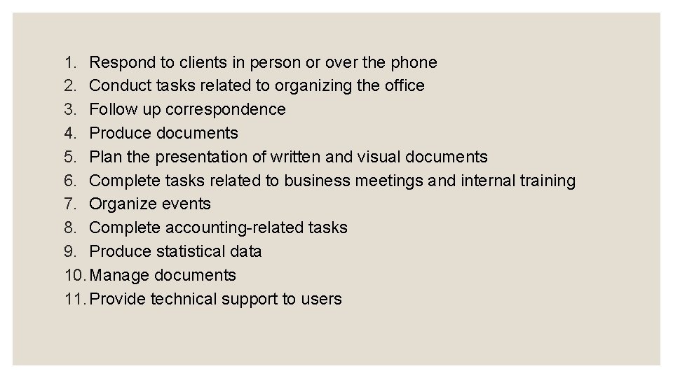 1. Respond to clients in person or over the phone 2. Conduct tasks related