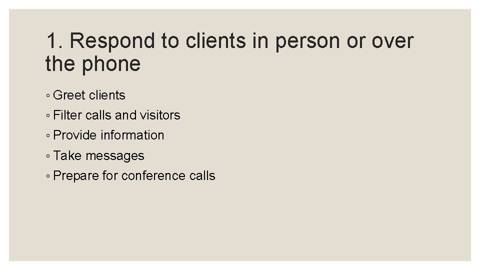 1. Respond to clients in person or over the phone ◦ Greet clients ◦