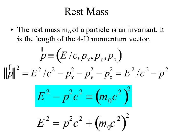 Rest Mass • The rest mass m 0 of a particle is an invariant.