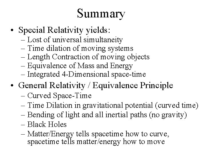 Summary • Special Relativity yields: – Lost of universal simultaneity – Time dilation of
