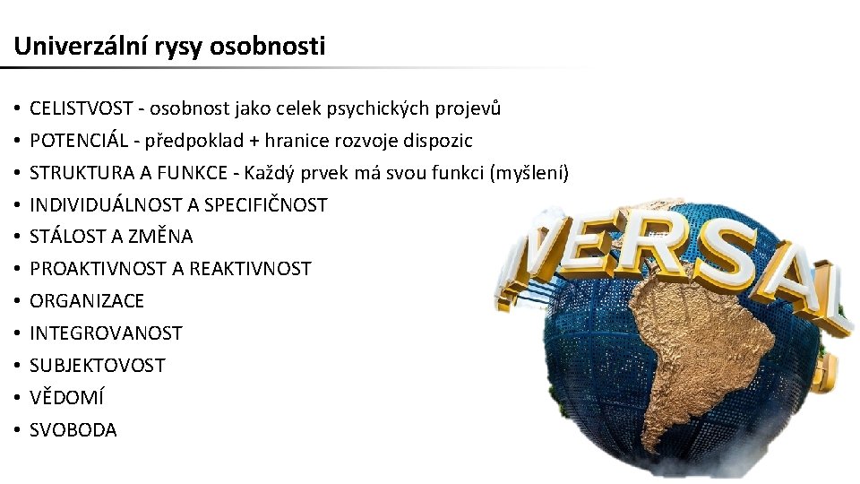 Univerzální rysy osobnosti • • • CELISTVOST - osobnost jako celek psychických projevů POTENCIÁL