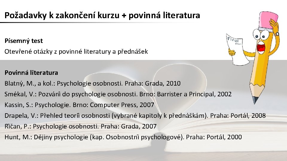 Požadavky k zakončení kurzu + povinná literatura Písemný test Otevřené otázky z povinné literatury