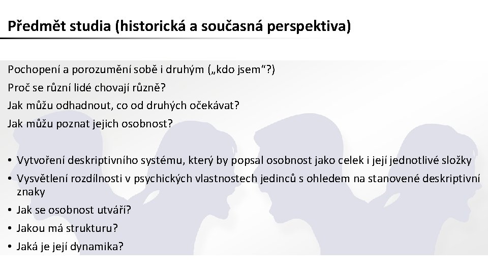 Předmět studia (historická a současná perspektiva) Pochopení a porozumění sobě i druhým („kdo jsem“?