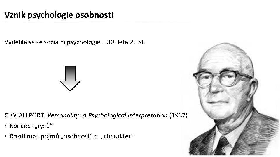 Vznik psychologie osobnosti Vydělila se ze sociální psychologie – 30. léta 20. st. G.