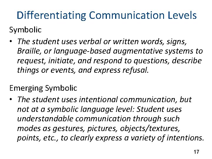 Differentiating Communication Levels Symbolic • The student uses verbal or written words, signs, Braille,