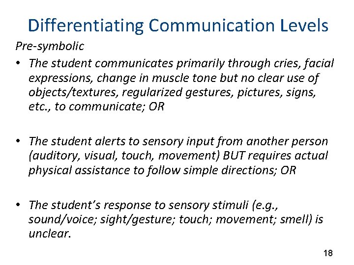 Differentiating Communication Levels Pre-symbolic • The student communicates primarily through cries, facial expressions, change
