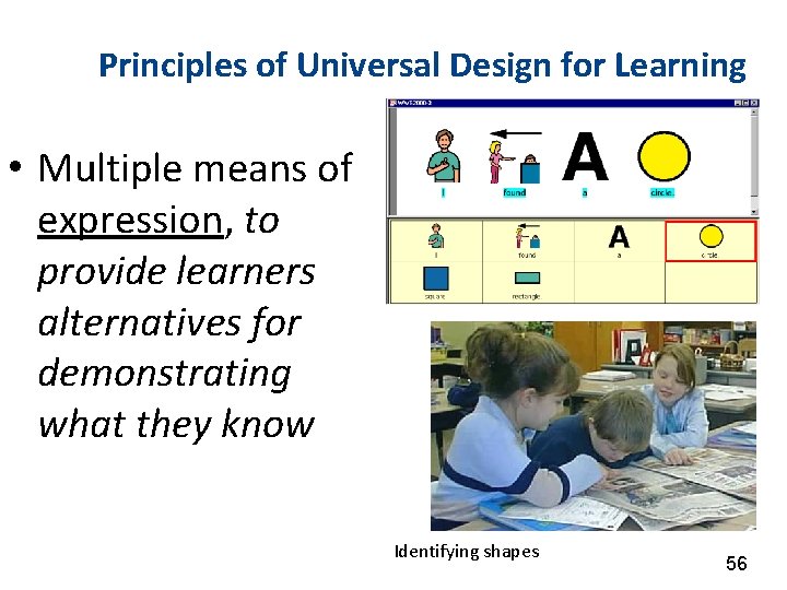 Principles of Universal Design for Learning • Multiple means of expression, to provide learners
