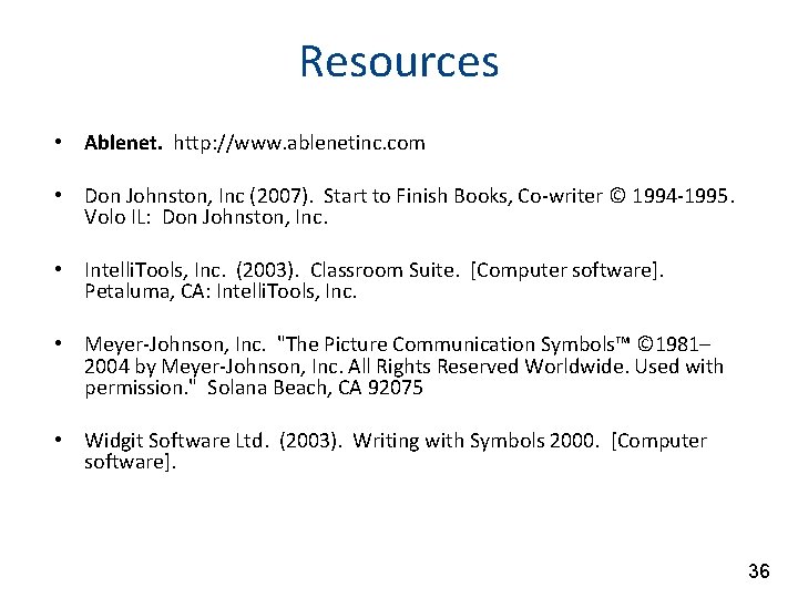 Resources • Ablenet. http: //www. ablenetinc. com • Don Johnston, Inc (2007). Start to