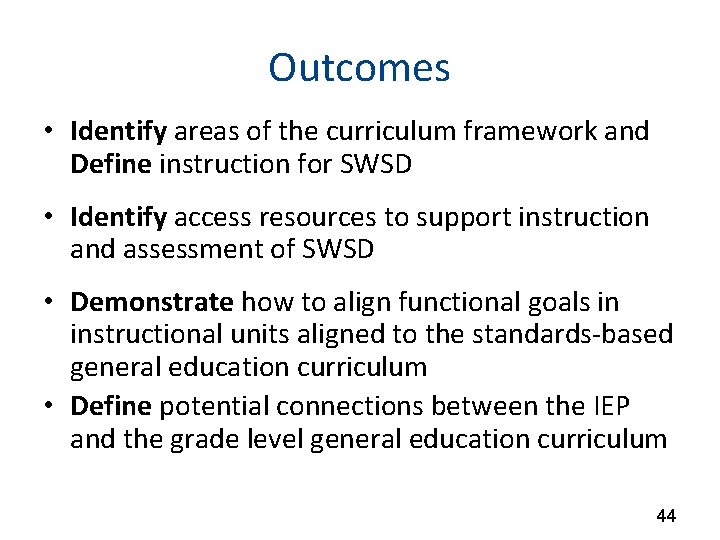Outcomes • Identify areas of the curriculum framework and Define instruction for SWSD •