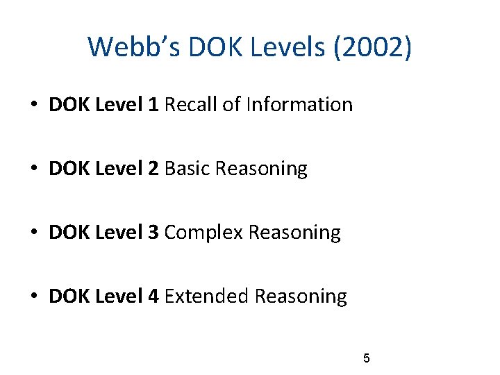 Webb’s DOK Levels (2002) • DOK Level 1 Recall of Information • DOK Level