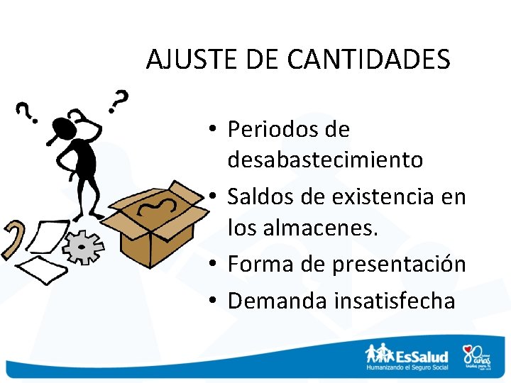 AJUSTE DE CANTIDADES • Periodos de desabastecimiento • Saldos de existencia en los almacenes.