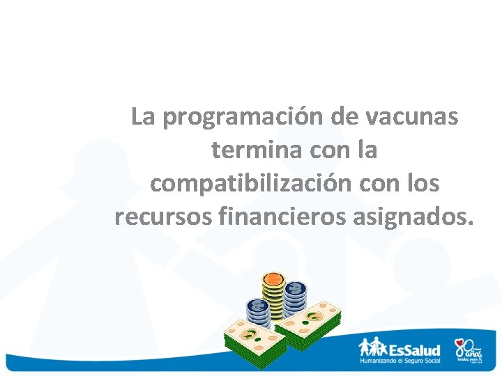 La programación de vacunas termina con la compatibilización con los recursos financieros asignados. 