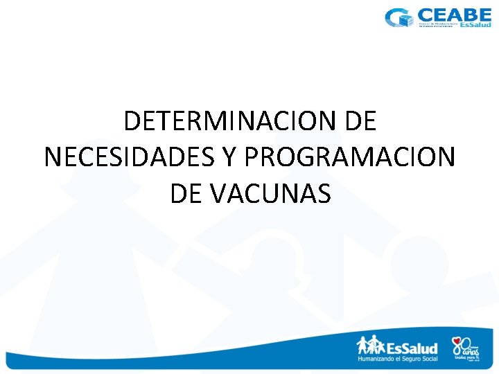 DETERMINACION DE NECESIDADES Y PROGRAMACION DE VACUNAS 