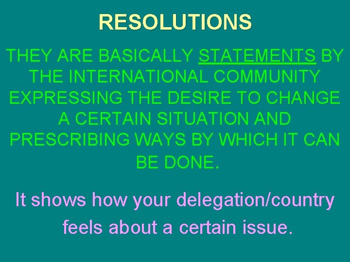 RESOLUTIONS THEY ARE BASICALLY STATEMENTS BY THE INTERNATIONAL COMMUNITY EXPRESSING THE DESIRE TO CHANGE