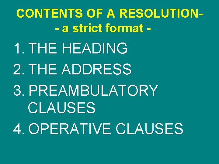 CONTENTS OF A RESOLUTION- a strict format - 1. THE HEADING 2. THE ADDRESS
