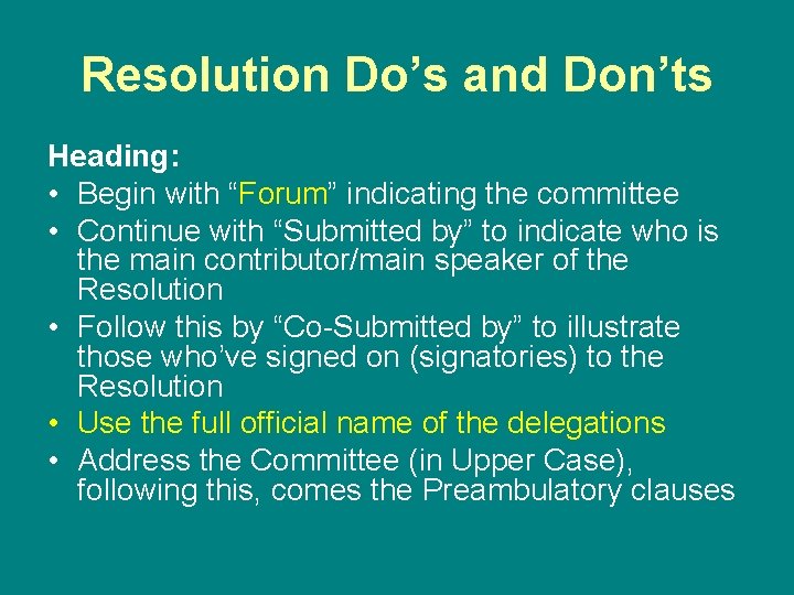 Resolution Do’s and Don’ts Heading: • Begin with “Forum” indicating the committee • Continue