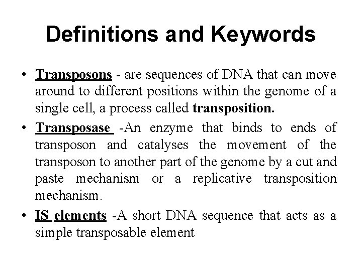 Definitions and Keywords • Transposons - are sequences of DNA that can move around