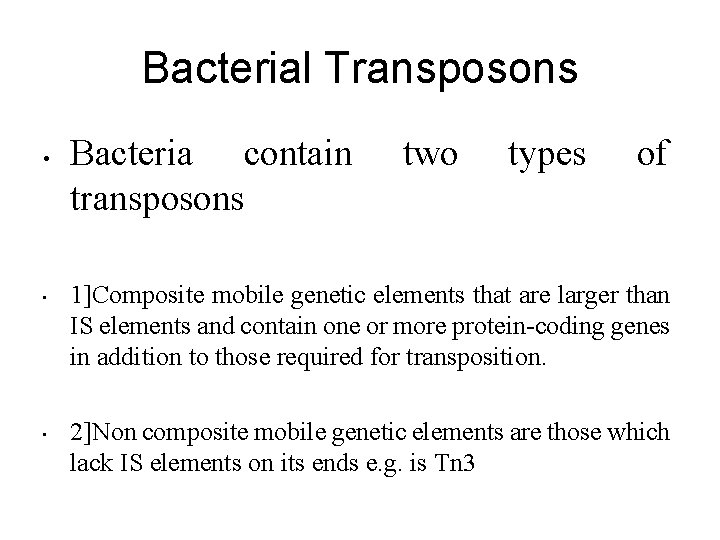 Bacterial Transposons • • • Bacteria contain transposons two types of 1]Composite mobile genetic