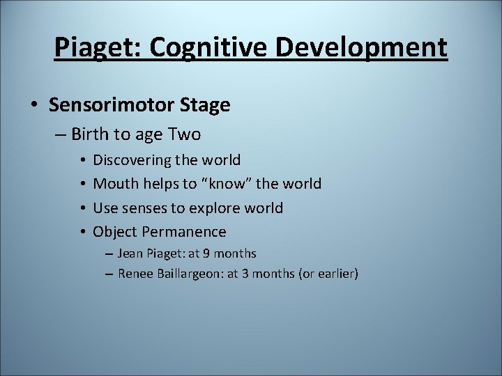 Piaget: Cognitive Development • Sensorimotor Stage – Birth to age Two • • Discovering