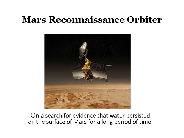 Mars Reconnaissance Orbiter On a search for evidence that water persisted on the surface