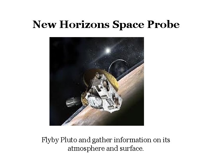 New Horizons Space Probe Flyby Pluto and gather information on its atmosphere and surface.