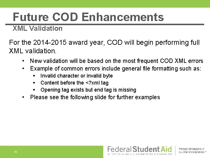Future COD Enhancements XML Validation For the 2014 -2015 award year, COD will begin