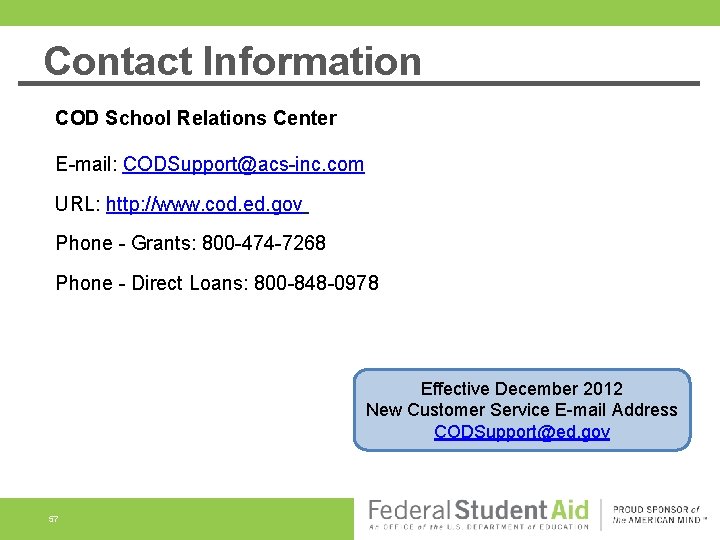 Contact Information COD School Relations Center E-mail: CODSupport@acs-inc. com URL: http: //www. cod. ed.