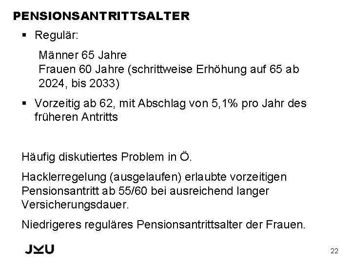 PENSIONSANTRITTSALTER § Regulär: Männer 65 Jahre Frauen 60 Jahre (schrittweise Erhöhung auf 65 ab