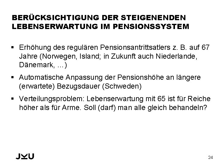 BERÜCKSICHTIGUNG DER STEIGENENDEN LEBENSERWARTUNG IM PENSIONSSYSTEM § Erhöhung des regulären Pensionsantrittsatlers z. B. auf