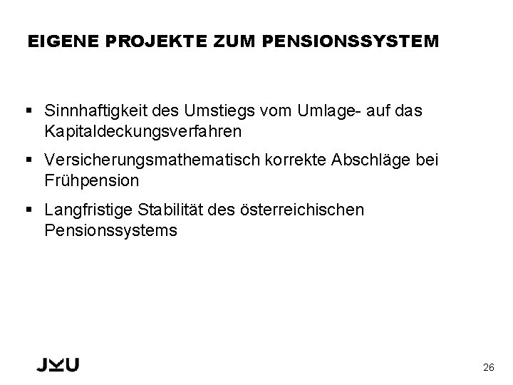 EIGENE PROJEKTE ZUM PENSIONSSYSTEM § Sinnhaftigkeit des Umstiegs vom Umlage- auf das Kapitaldeckungsverfahren §