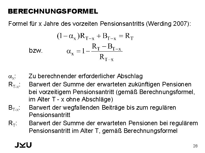 BERECHNUNGSFORMEL Formel für x Jahre des vorzeiten Pensionsantritts (Werding 2007): bzw. x: RT-x: BT-x: