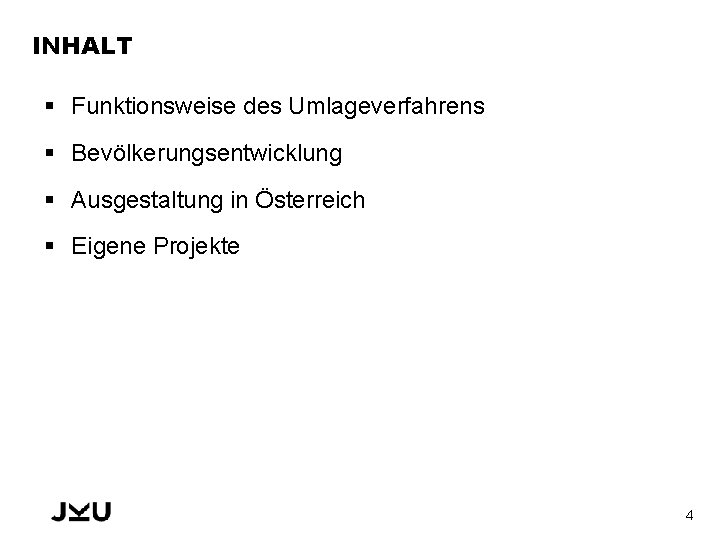 INHALT § Funktionsweise des Umlageverfahrens § Bevölkerungsentwicklung § Ausgestaltung in Österreich § Eigene Projekte