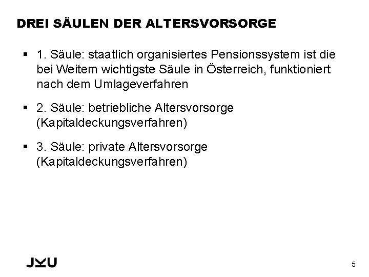 DREI SÄULEN DER ALTERSVORSORGE § 1. Säule: staatlich organisiertes Pensionssystem ist die bei Weitem