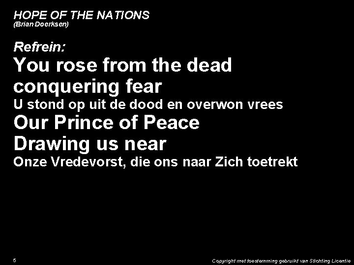 HOPE OF THE NATIONS (Brian Doerksen) Refrein: You rose from the dead conquering fear
