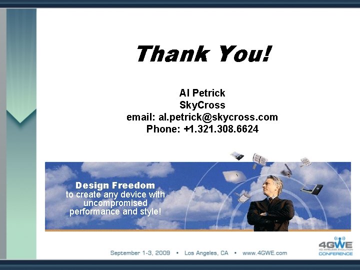 Thank You! Al Petrick Sky. Cross email: al. petrick@skycross. com Phone: +1. 321. 308.