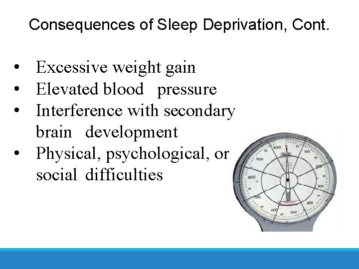 Consequences of Sleep Deprivation, Cont. • Excessive weight gain • Elevated blood pressure •