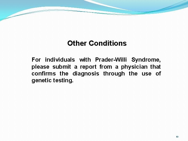 Other Conditions For individuals with Prader-Willi Syndrome, please submit a report from a physician