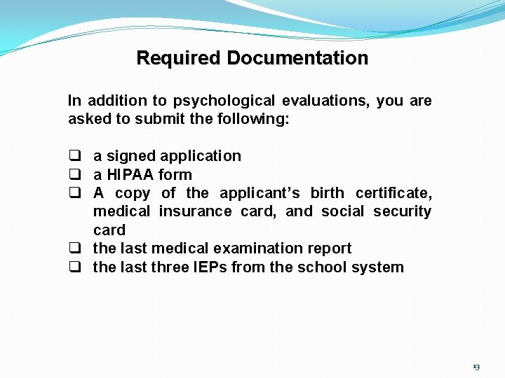 Required Documentation In addition to psychological evaluations, you are asked to submit the following: