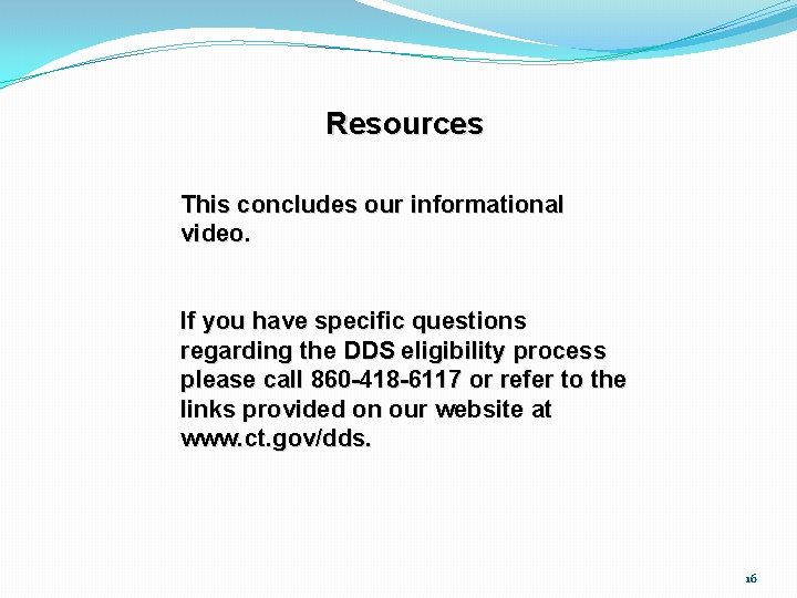 Resources This concludes our informational video. If you have specific questions regarding the DDS