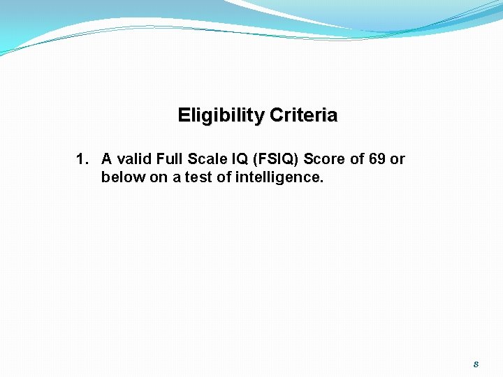 Eligibility Criteria 1. A valid Full Scale IQ (FSIQ) Score of 69 or below
