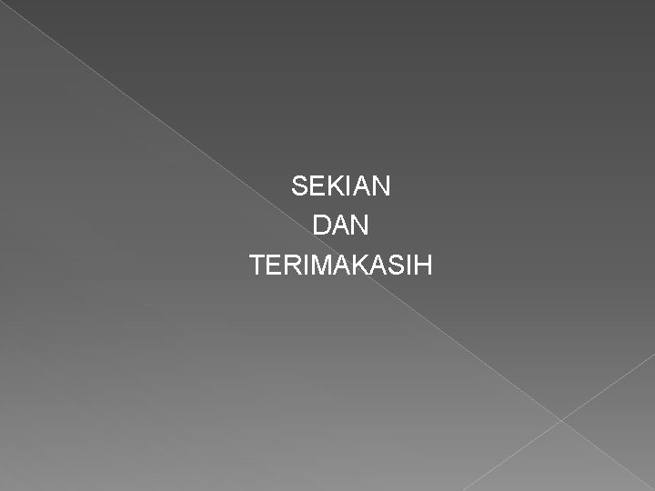 SEKIAN DAN TERIMAKASIH 