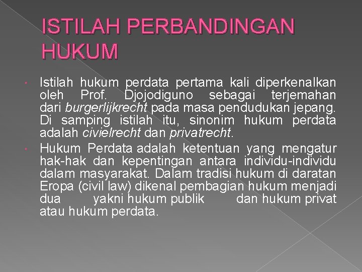 ISTILAH PERBANDINGAN HUKUM Istilah hukum perdata pertama kali diperkenalkan oleh Prof. Djojodiguno sebagai terjemahan